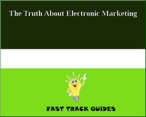 The Truth About Electronic Marketing