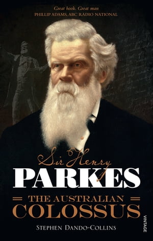 Sir Henry Parkes: The Australian Colossus