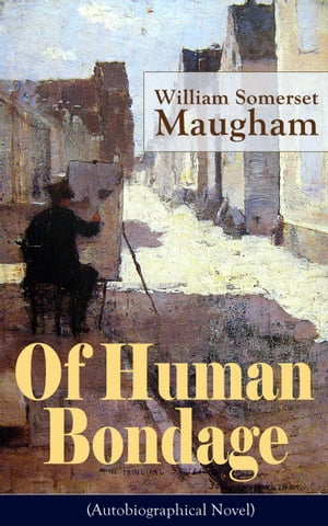 Of Human Bondage (Autobiographical Novel) One of the Top 100 Best Novels of the 20th century by the prolific British playwright, novelist and short story writer, author of The Razor 039 s Edge , The Painted Veil , Cakes and Ale 【電子書籍】