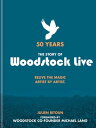 50 Years: The Story of Woodstock Live Relive the Magic, Artist by Artist【電子書籍】 Julien Bitoun