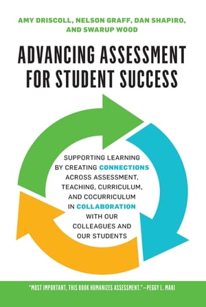 Advancing Assessment for Student Success Supporting Learning by Creating Connections Across Assessment, Teaching, Curriculum, and Cocurriculum in Collaboration With Our Colleagues and Our Students