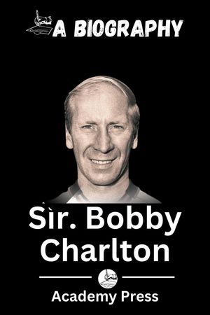 Sir. Bobby Charlton A Biography【電子書籍】[ Acade