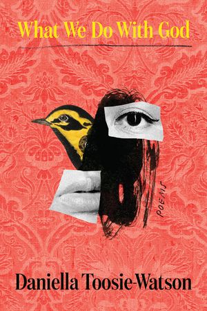 What We Do With God Poems【電子書籍】[ Daniella Toosie-Watson ]