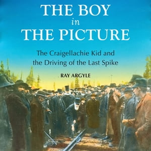 CRAIGELLACHIE The Boy in the Picture The Craigellachie Kid and the Driving of the La