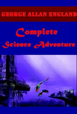 George Allan England Complete Science Adventure Anthologies