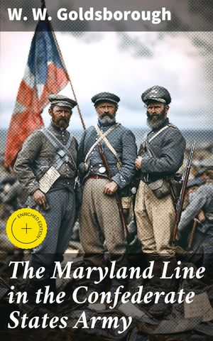 ŷKoboŻҽҥȥ㤨The Maryland Line in the Confederate States Army Enriched edition. Unveiling the Valor and Strategy of Maryland Soldiers in the Civil WarŻҽҡ[ W. W. Goldsborough ]פβǤʤ300ߤˤʤޤ