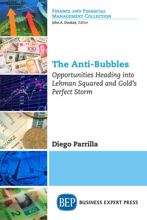 The Anti-Bubbles Opportunities Heading into Lehman Squared and Gold's Perfect Storm【電子書籍】[ Diego Parrilla ]