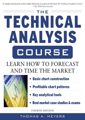 The Technical Analysis Course, Fourth Edition: Learn How to Forecast and Time the Market【電子書籍】 Thomas Meyers