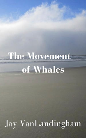 The Movement of Whales【電子書籍】[ Jay VanLandingham ]