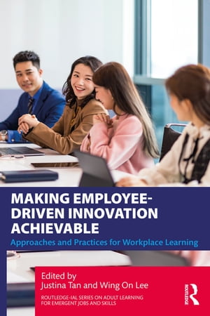 Making Employee-Driven Innovation Achievable Approaches and Practices for Workplace Learning