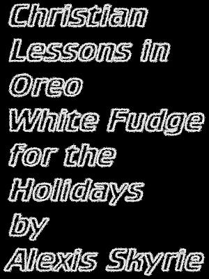 Christian Lessons in Oreo White Fudge for the Ho
