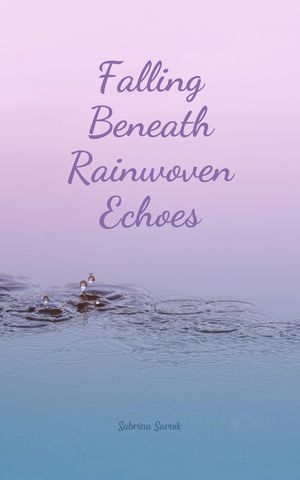 Falling Beneath Rainwoven Echoes【電子書籍】[ Sabrina Sarvik ]