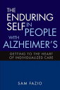 The Enduring Self in People with Alzheimer's Getting to the Heart of Individuali...