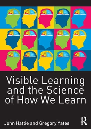 Visible Learning and the Science of How we Learn