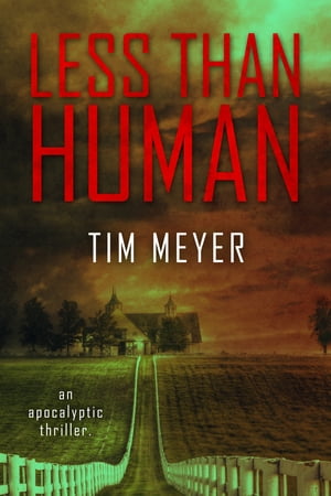 Less Than Human: An Apocalyptic Thriller【電子書籍】[ Tim Meyer ]