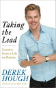 Taking the Lead Lessons from a Life in Motion【電子書籍】[ Derek Hough ]