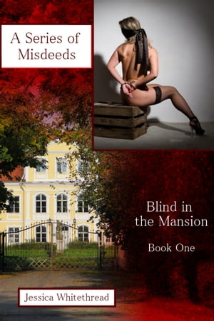 Blind in the Mansion Book One: A Series of Misdeeds【電子書籍】[ Jessica Whitethread ]