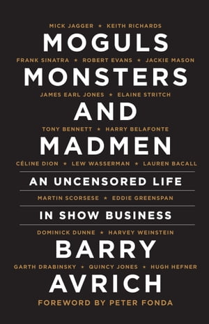 Moguls, Monsters and Madmen An Uncensored Life in Show Business