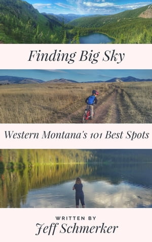 Finding Big Sky: Western Montana's 1-1 Best Spots【電子書籍】[ Jeff Schmerker ]