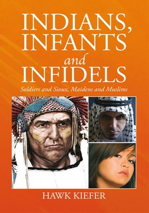 Indians, Infants and Infidels Soldiers and Sioux, Maidens and Muslims