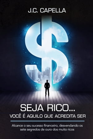 Voc? ? a cara da riqueza... descubra como... alcance o seu sucesso financeiro, desvendando os sete segredos de ouro dos muito ricos【電子書籍】[ J.C. Capella ]