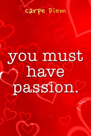 You Must Have Passion