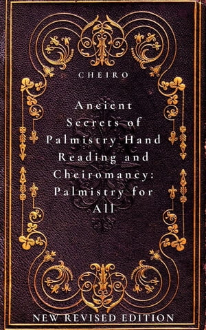 Ancient Secrets of Palmistry, Hand Reading and Cheiromancy: Palmistry for All