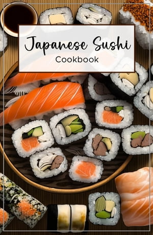 Japanese Sushi Cookbook Japanese Sushi is a trad