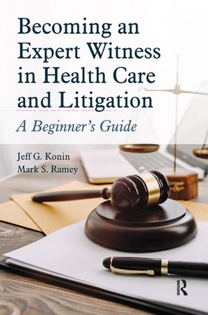 Becoming an Expert Witness in Health Care and Litigation