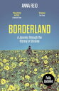 Borderland A Journey Through the History of Ukraine【電子書籍】 Anna Reid