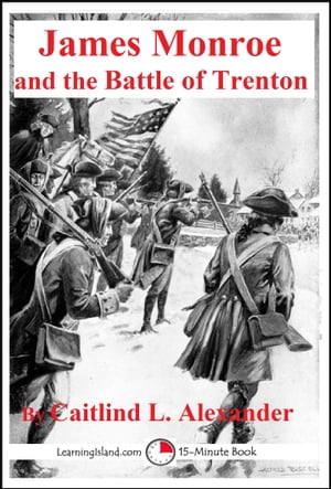 James Monroe and the Battle of Trenton【電子書籍】 Caitlind L. Alexander