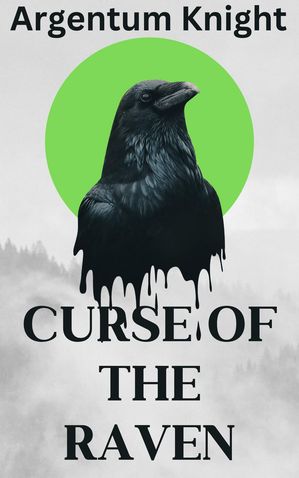 Curse of the Raven【電子書籍】[ Argentum Knight ]