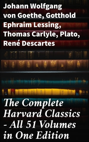 The Complete Harvard Classics - All 51 Volumes in One Edition