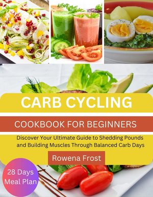 CARB CYCLING COOKBOOK FOR BEGINNERS