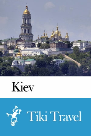 Kiev (Ukraine) Travel Guide - Tiki Travel【電子書籍】[ Tiki Travel ]