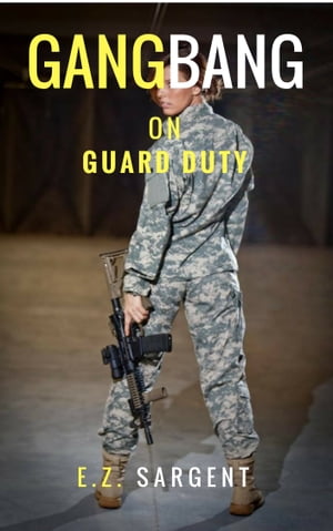 Gangbang on Guard Duty (Military Sex Diaries)【