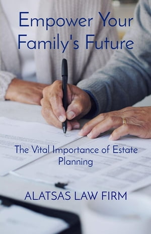 Empower Your Family's Future The Vital Importance of Estate PlanningŻҽҡ[ Theodore Alatsas ]