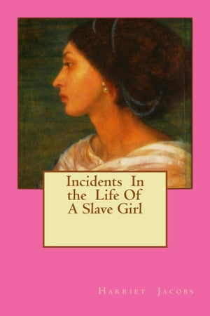 Incidents In the Life of a Slave GirlŻҽҡ[ Harriet Jacobs ]