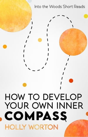 How to Develop Your Own Inner Compass: Learn to 