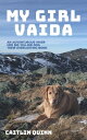 My Girl Vaida An Adventurous Hiker, Her Big Yellow Dog, and Their Everlasting Bo...