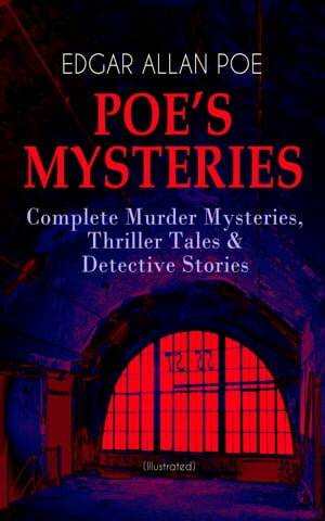 POE'S MYSTERIES: Complete Murder Mysteries, Thriller Tales & Detective Stories (Illustrated) The Murders in the Rue Morgue, The Black Cat, The Purloined Letter, The Gold Bug, The Cask of Amontillado, The Man of the Crowd, The Tell-Tale H