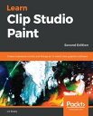 Learn Clip Studio Paint Create impressive comics and Manga art in world-class graphics software, 2nd Edition【電子書籍】 Liz Staley