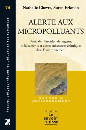 Alerte aux micropolluants Pesticides, biocides, d?tergents, m?dicaments et autres substances chimiques dans l'environnementŻҽҡ[ Nathalie Ch?vre ]