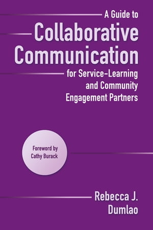 A Guide to Collaborative Communication for Service-Learning and Community Engagement Partners【電子書籍】 Rebecca Dumlao