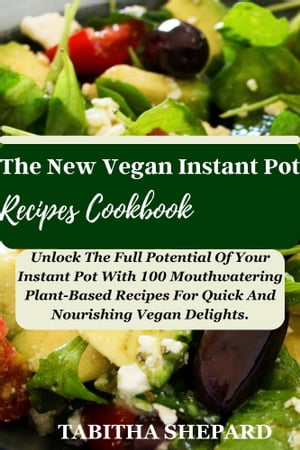 The New Vegan Instant Pot Recipes Cookbook