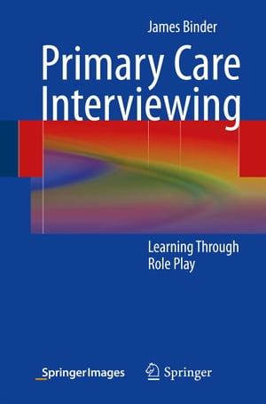 Primary Care Interviewing Learning Through Role Play【電子書籍】[ James Binder ]