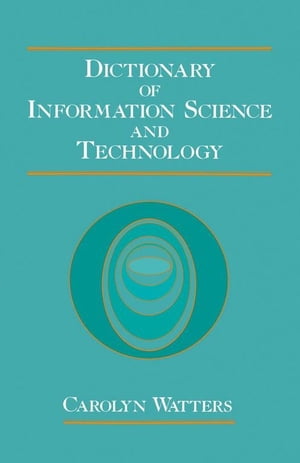 Dictionary of Information Science and Technology【電子書籍】 Carolyn Watters