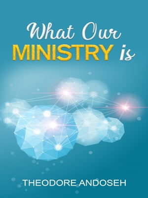 What Our Ministry Is