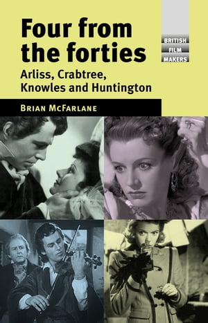 Four from the forties Arliss, Crabtree, Knowles and Huntington【電子書籍】[ Brian McFarlane ]