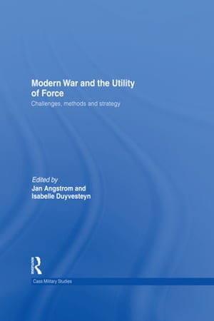 Modern War and the Utility of Force